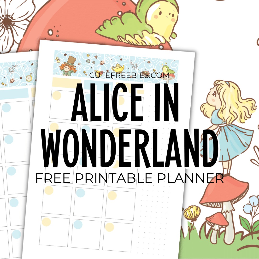 Alice In Wonderland Printable Planner - free printable monthly planner, weekly planner, bullet journal printable #cutefreebiesforyou #freeprintable #aliceinwonderland